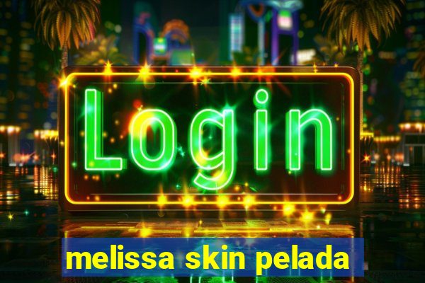 melissa skin pelada